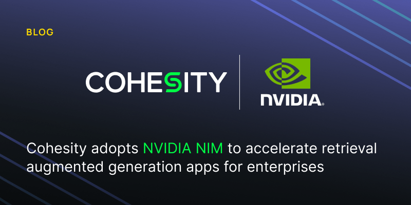 Cohesity adopts NVIDIA NIM to accelerate RAG apps for enterprises